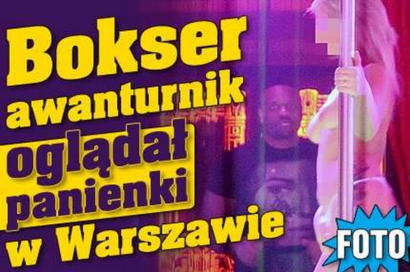 Bokser awanturnik oglądał panienki w Warszawie. FOTY