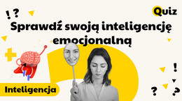 Jesteś inteligentny emocjonalnie? Sprawdź, jaki masz wynik! QUIZ