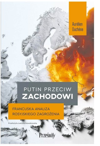 Aurélien Duchêne, „Putin przeciw Zachodowi”, Wydawnictwo Prześwity, Warszawa 2025