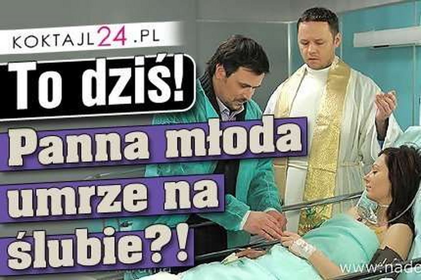 To dziś! Panna młoda umrze na ślubie?!