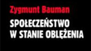 "Społeczeństwo w stanie oblężenia". Wstęp Zygmunta Baumana