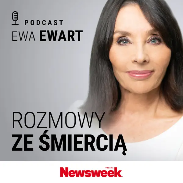 &quot;Rozmowy ze śmiercią&quot; podcast Ewy Ewart w Newsweek.pl