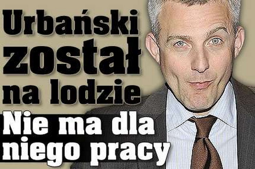 Urbański został na lodzie. Nie ma dla niego pracy!