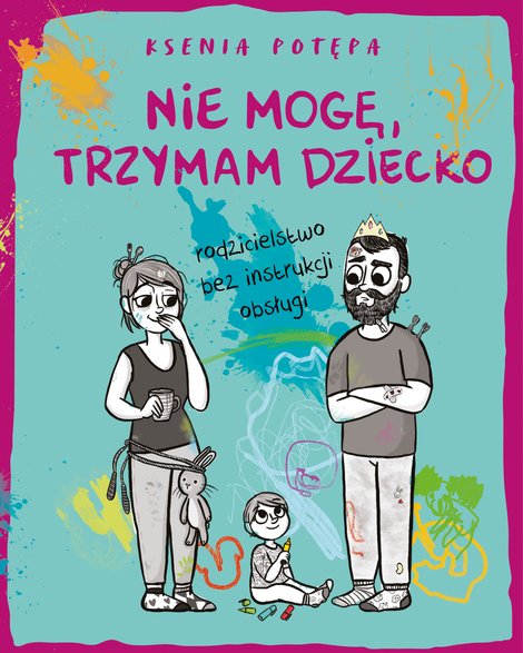 Ksenia Potępa, "Nie mogę, trzymam dziecko" (fot. Wydawnictwo Znak)