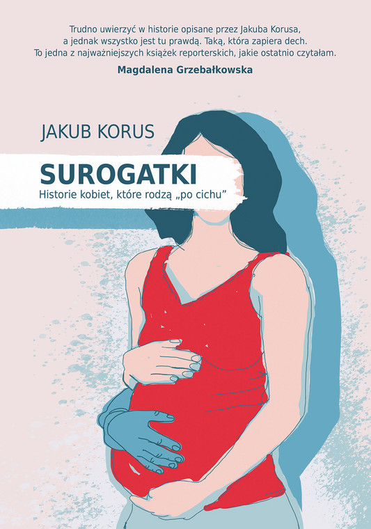 Jakub Korus, "Surogatki. Historie kobiet, które »rodzą po cichu«"
