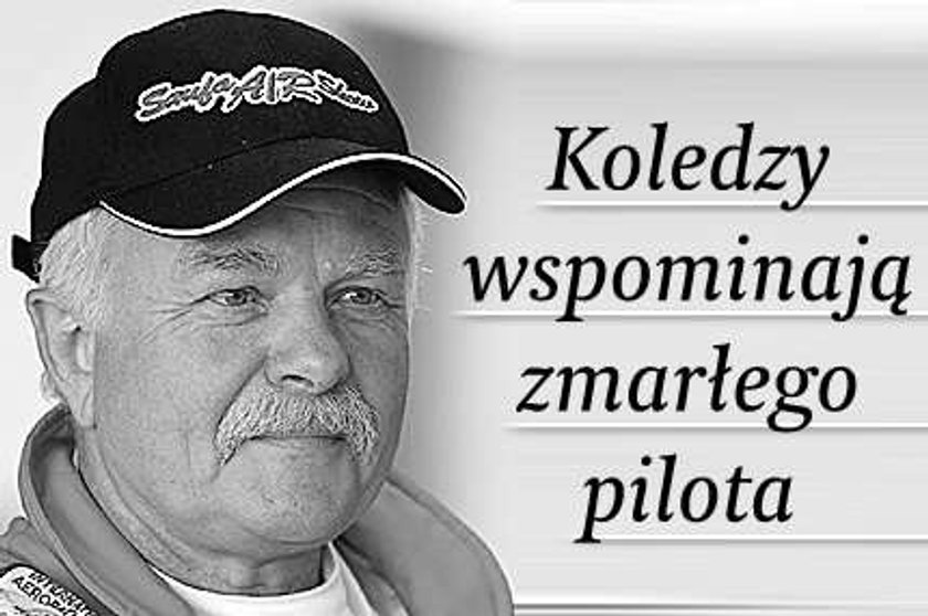 Koledzy wspominają zmarłego pilota