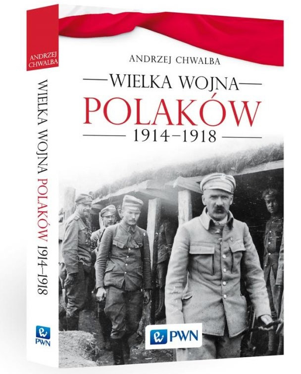 Andrzej Chwalba, "Wielka wojna Polaków. 1914-1918"