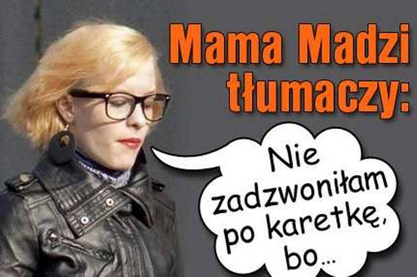 Mama Madzi tłumaczy: Nie zadzwoniłam po karetkę, bo...