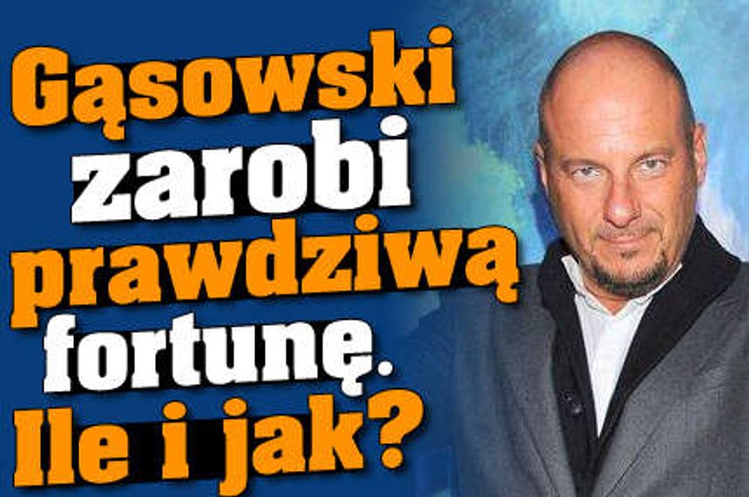 Gąsowski zarobi fortunę! Ile i gdzie?