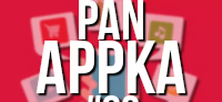 Pan Appka #80: najciekawsze aplikacje na Androia