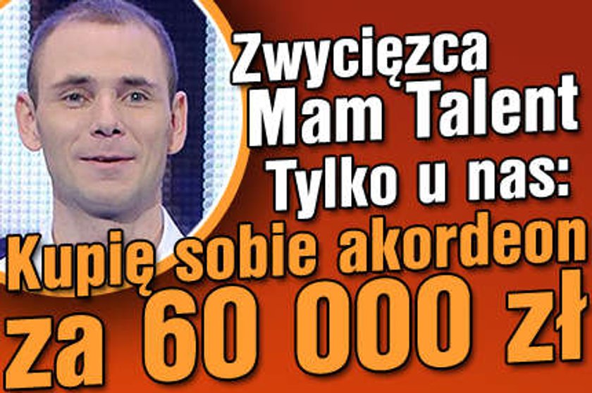 Zwycięzca "Mam talent": Kupię akordeon za 60 000