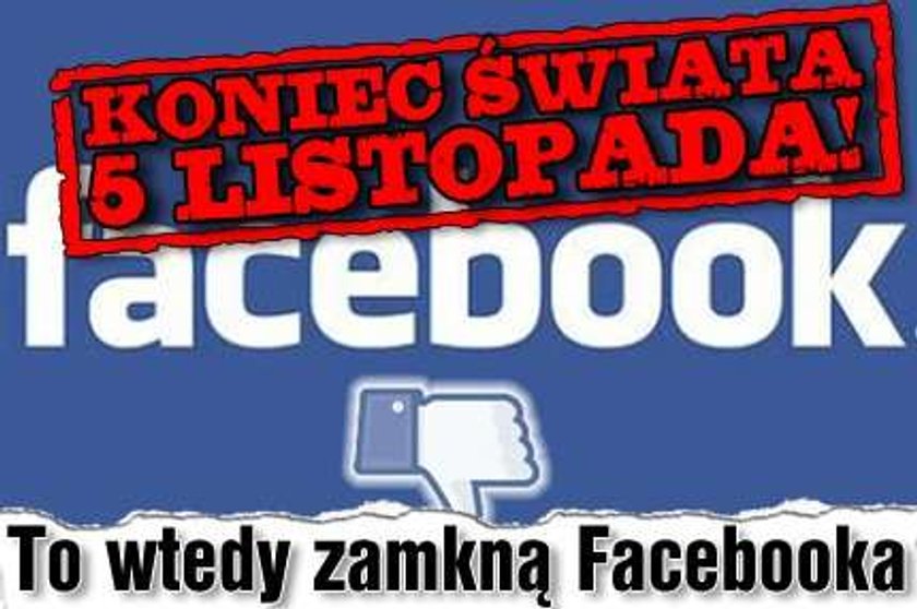 Koniec świata 5 listopada! To wtedy zamkną Facebooka