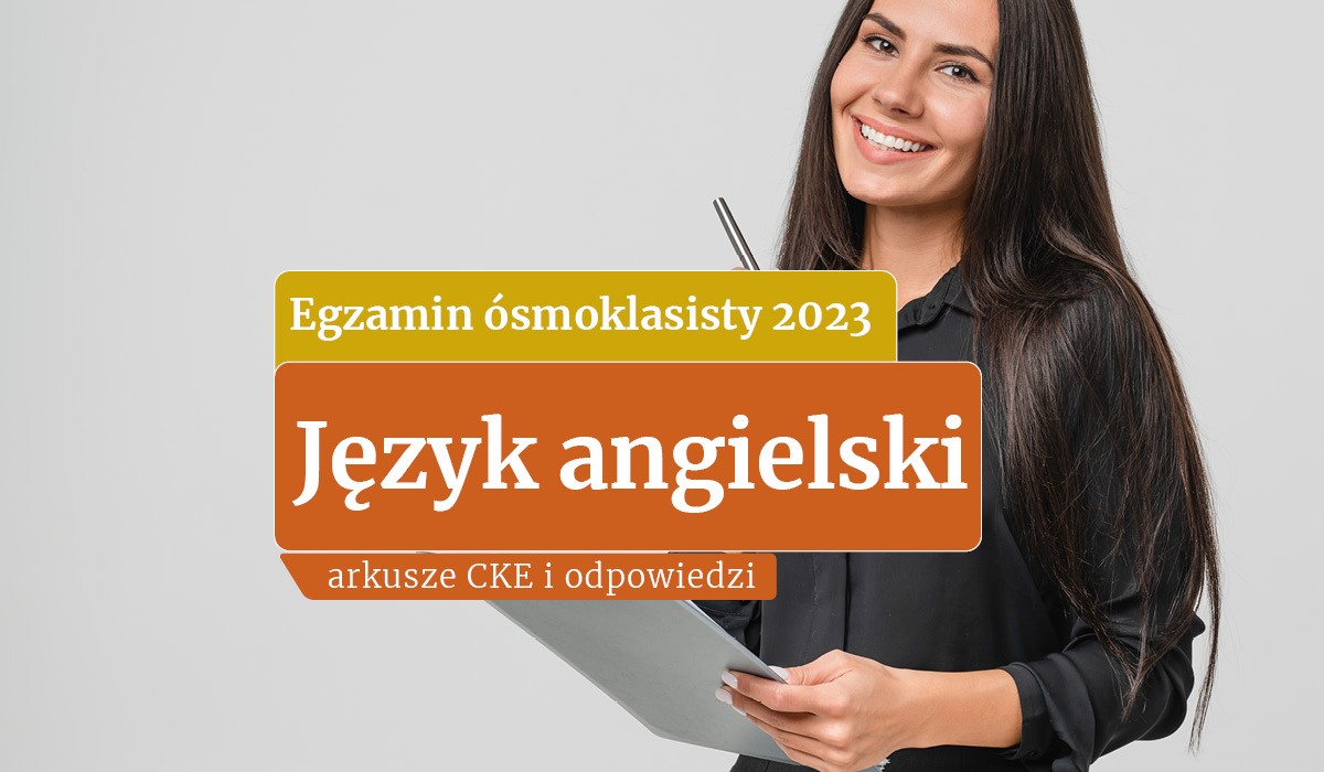 Egzamin ósmoklasisty 2023. Język angielski. Arkusze CKE i odpowiedzi