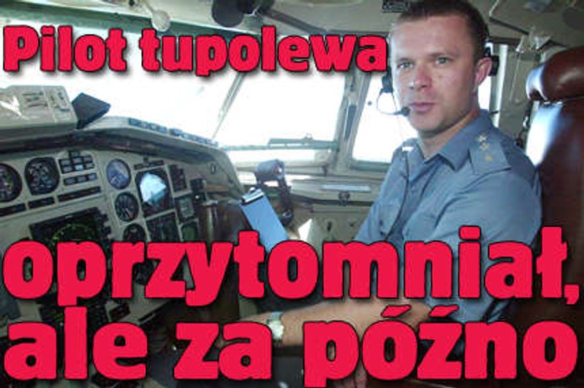 Pilot tupolewa oprzytomniał, ale za późno