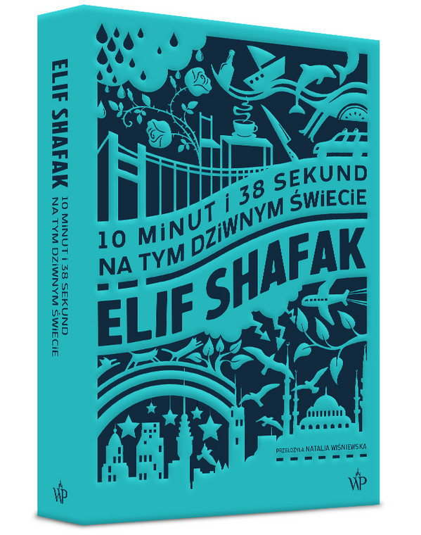 Elif Shafak, "10 minut i 38 sekund na tym dziwnym świecie" (okładka)