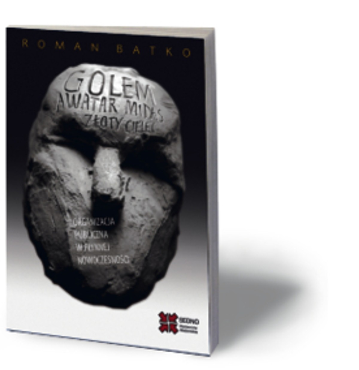 Roman Batko, „Golem, awatar, Midas, złoty cielec. Organizacja publiczna w płynnej nowoczesności”, Wydawnictwo Akademickie Sedno