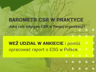 Francusko-Polska Izba Gospodarcza zaprasza do udziału w badaniu „CSR w praktyce - Barometr CCIFP”. Jego celem jest poznanie skali zaangażowania firm w działania z zakresu Społecznej Odpowiedzialności Biznesu. Jaką rolę odgrywa CSR w Twojej organizacji?