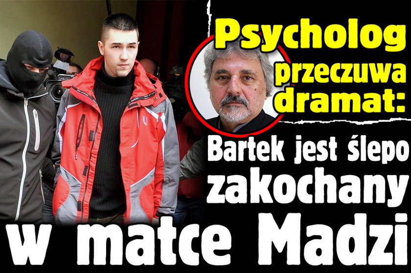 Psycholog przeczuwa dramat: Bartek jest ślepo zakochany w matce Madzi