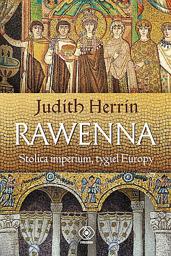 Judith Herrin, "Rawenna. Stolica imperium, tygiel Europy" 
