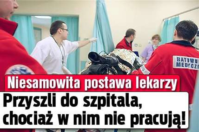 Niesamowita postawa lekarzy. Przyszli do szpitala, chociaż w nim nie pracują!