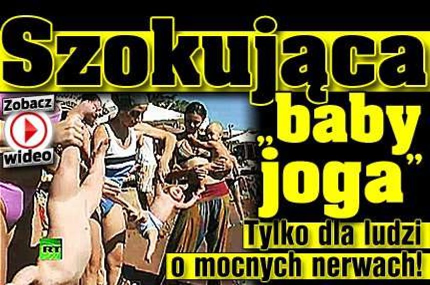 Szokująca "baby joga"! Dla ludzi o mocnych nerwach