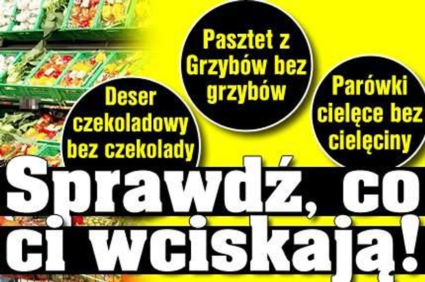 Tak robią cię na jedzeniu! Uważaj, co kupujesz!