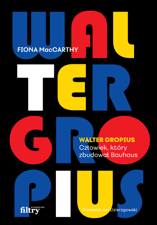 Fiona MacCarthy, "Walter Gropius. Człowiek, który zbudował Bauhaus" (OKŁADKA)