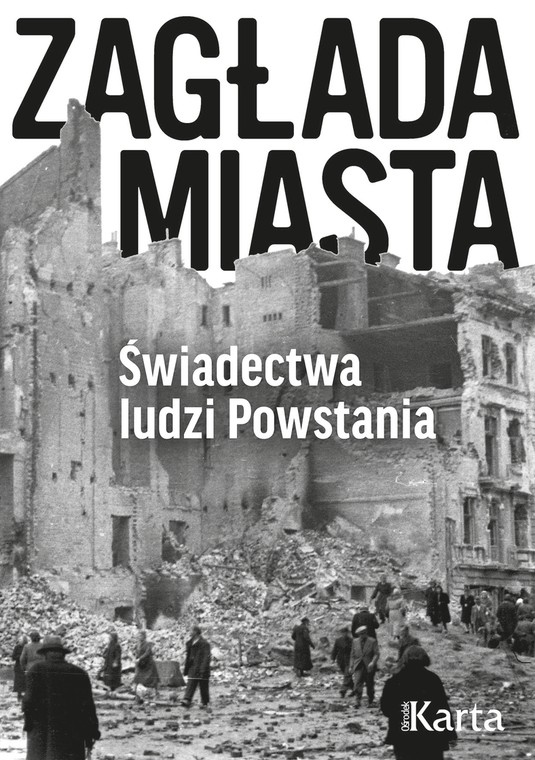 Materiał pochodzi z książki "Zagłada miasta. Świadectwa ludzi Powstania"