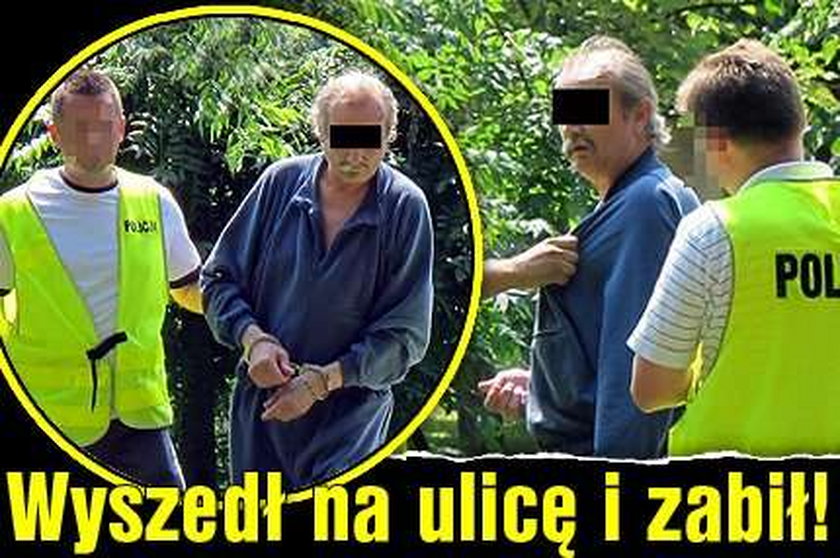 Wyszedł na ulicę i zabił!