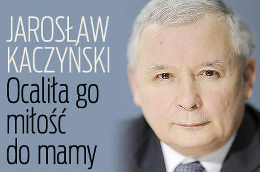 Jarosław Kaczyński. Ocaliła go miłość do mamy