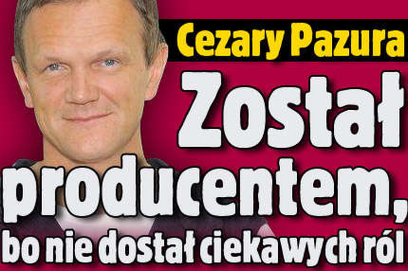 Cezary Pazura został producentem, bo nie dostał ciekawych ról