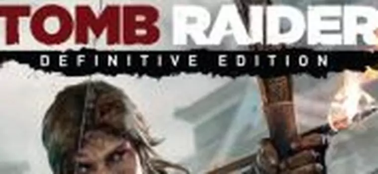 KwaGRAns z Tomb Raider: Definitive Edition. Jest ładniej, ale czy aż tak żeby drugi raz kupować to samo?