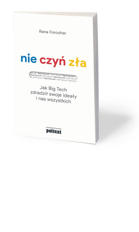 Rana Foroohar, „Nie czyń zła. Jak Big Tech zdradził swoje ideały i nas wszystkich”, przeł. Piotr Cypryański, Poltext, Warszawa 2020