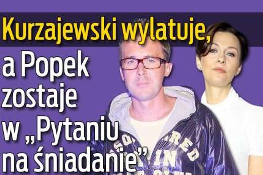 Kurzajewski wylatuje, a Popek zostaje w "Pytaniu na śniadanie"