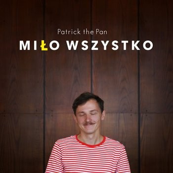 Patrick the Pan - "Miło wszystko"