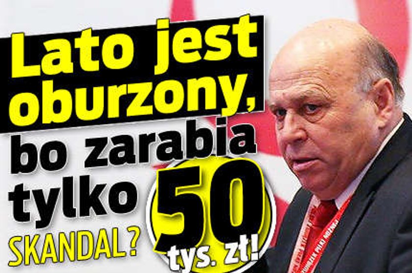 Lato jest oburzony, bo zarabia tylko 50 tys. zł!