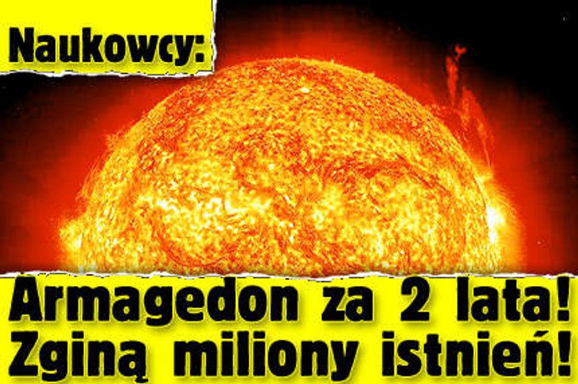 Naukowcy: Armagedon za 2 lata! Zginą miliony istnień!