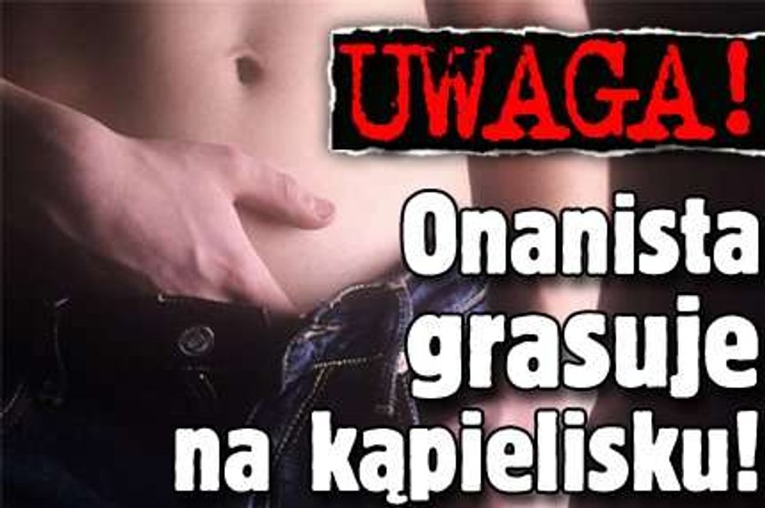 Uwaga! Onanista grasuje na kąpielisku!