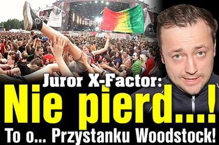 Juror X-Factor: Nie pierd...! To o... Przystanku Woodstock