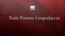 rada prawno-gospodarcza dgp: dialog zamiast chaosu legislacyjnego