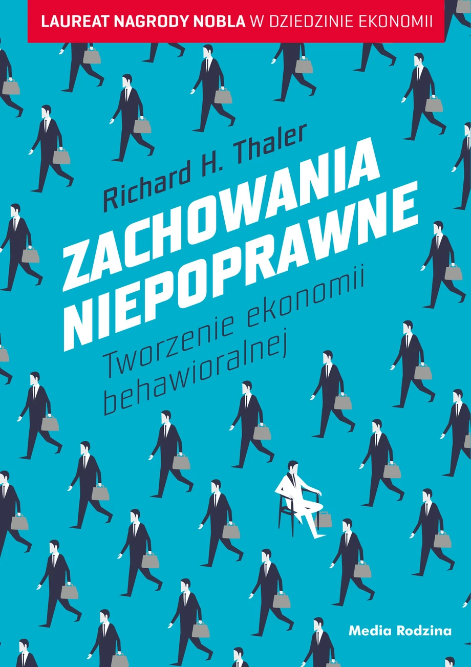 „Zachowania niepoprawne. Tworzenie ekonomii behawioralnej”. Richard H. Thaler 