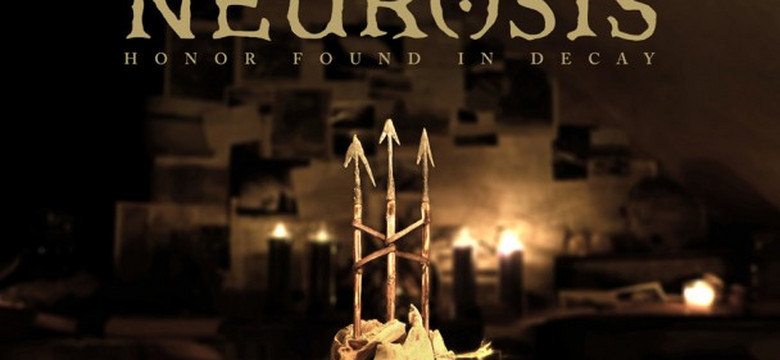 NEUROSIS - "Honor Found in Decay"