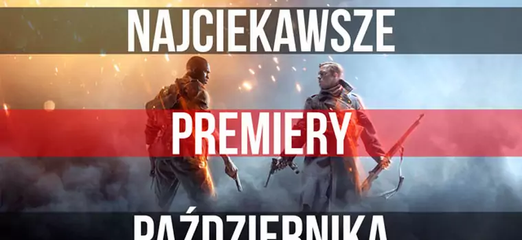 Najciekawsze premiery października - Battlefield 1, Mafia III, PlayStation VR i inne