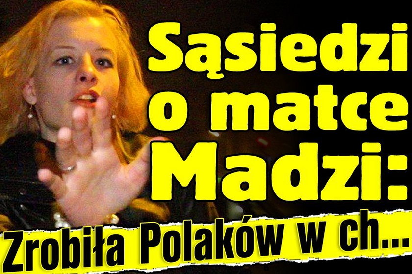 Sąsiedzi o matce Madzi: Zrobiła Polaków w ch...