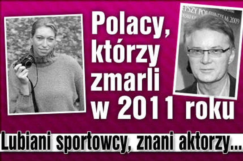 Polacy, którzy zmarli w 2011 roku. Lubiani sportowcy, znani aktorzy...