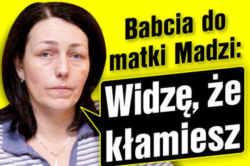 Babcia do matki Madzi: Widzę, że kłamiesz