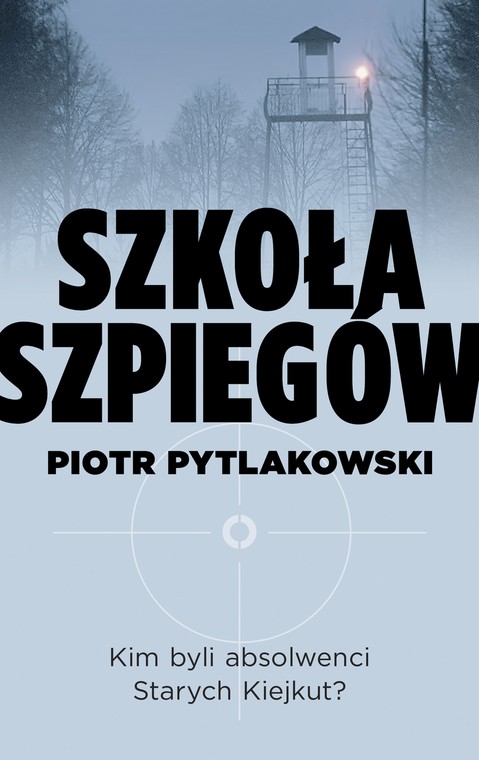 Piotr Pytlakowski, "Szkoła Szpiegów", Wydawnictwo Czerwone i Czarne