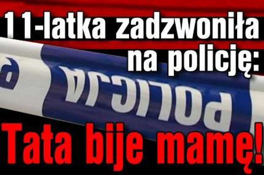 11-latka zadzwoniła na policję: tata bije mamę!