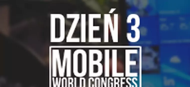 MWC 2016 - podsumowanie trzeciego dnia targów