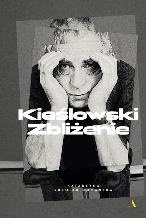 Katarzyna Surmiak-Domańska - biografia "Kieślowski. Zbliżenie"